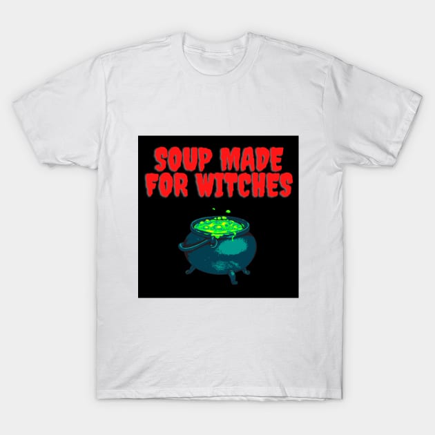 Soup made for witches T-Shirt by MICRO-X